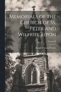 bokomslag Memorials of the Church of SS. Peter and Wilfrid, Ripon; Volume II