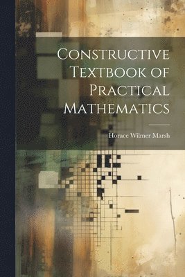 bokomslag Constructive Textbook of Practical Mathematics