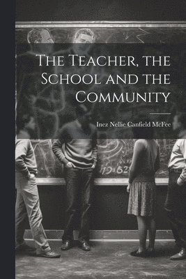 The Teacher, the School and the Community 1