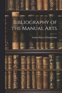 bokomslag Bibliography of the Manual Arts