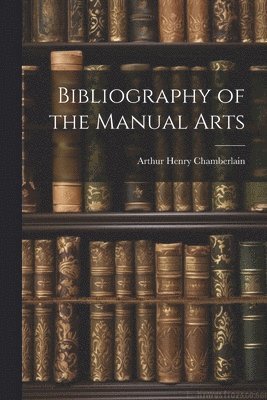 Bibliography of the Manual Arts 1