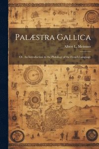 bokomslag Palæstra Gallica; or, An Introduction to the Philology of the French Language