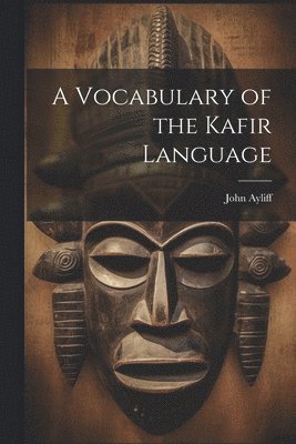 bokomslag A Vocabulary of the Kafir Language