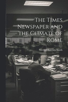 bokomslag The Times Newspaper and the Climate of Rome