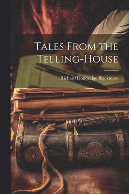Richard Doddridge Blackmore - Tales From the Telling-House, Häftad
