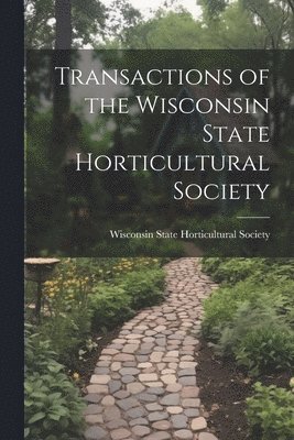 Transactions of the Wisconsin State Horticultural Society 1