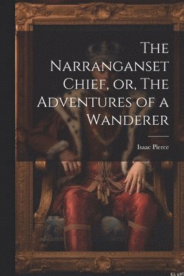 bokomslag The Narranganset Chief, or, The Adventures of a Wanderer