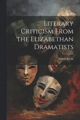 David Klein - Literary Criticism From the Elizabethan Dramatists, Häftad