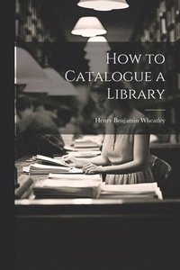 bokomslag How to Catalogue a Library