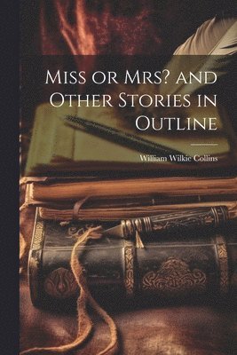 bokomslag Miss or Mrs? and Other Stories in Outline