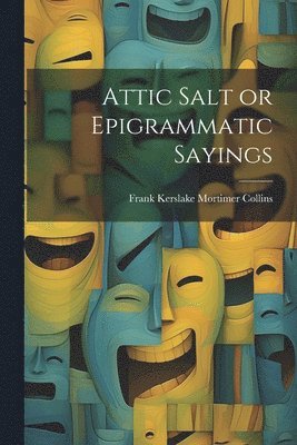 bokomslag Attic Salt or Epigrammatic Sayings