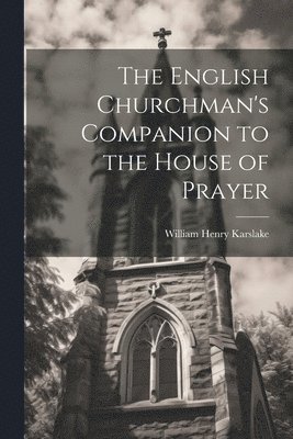 bokomslag English Churchman's Companion to the House of Prayer