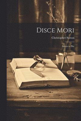 Christopher Sutton - Disce Mori, Häftad
