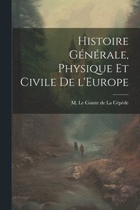 bokomslag Histoire Gnrale, Physique et Civile de l'Europe