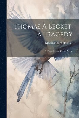 Thomas  Becket, a Tragedy 1