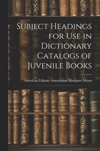 bokomslag Subject Headings for Use in Dictionary Catalogs of Juvenile Books