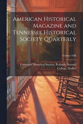 American Historical Magazine and Tennessee Historical Society Quarterly; Volume VIII 1