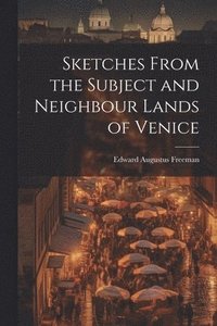 bokomslag Sketches From the Subject and Neighbour Lands of Venice