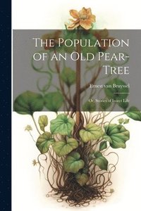 bokomslag The Population of an Old Pear-Tree; Or, Stories of Insect Life