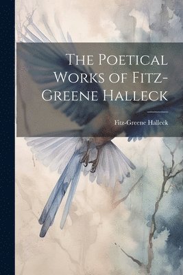Fitz-Greene Halleck - Poetical Works of Fitz-Greene Halleck, Häftad