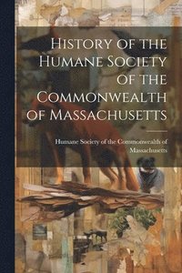 bokomslag History of the Humane Society of the Commonwealth of Massachusetts
