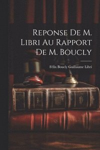 bokomslag Reponse de M. Libri au Rapport de M. Boucly