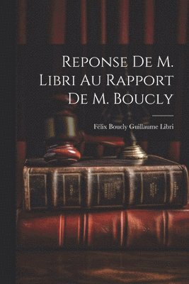 Reponse de M. Libri au Rapport de M. Boucly 1