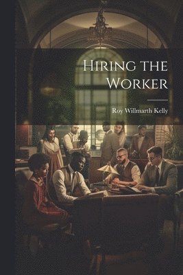 bokomslag Hiring the Worker