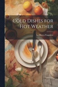 bokomslag Cold Dishes for Hot Weather