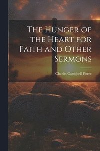 bokomslag The Hunger of the Heart for Faith and Other Sermons