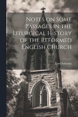 Notes on Some Passages in the Liturgical History of the Reformed English Church 1