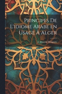 Principes de L'idiome Arabe en Usage  Alger 1