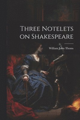 Three Notelets on Shakespeare 1