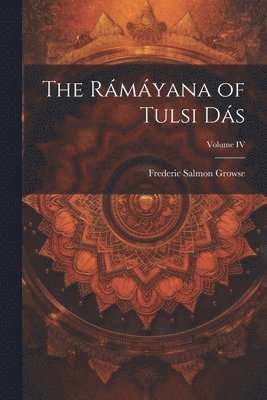 Rámáyana of Tulsi Dás; Volume IV