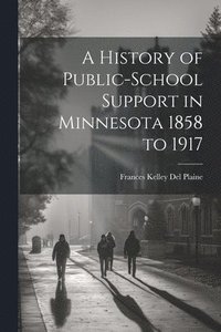 bokomslag A History of Public-school Support in Minnesota 1858 to 1917