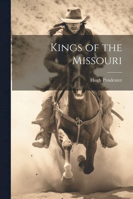 Hugh Pendexter - Kings of the Missouri, Häftad
