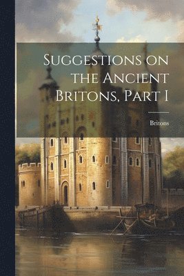 bokomslag Suggestions on the Ancient Britons, Part I