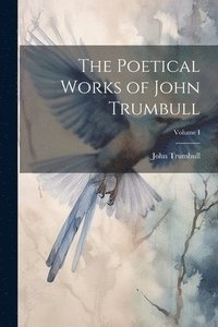 bokomslag The Poetical Works of John Trumbull; Volume I