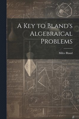Key to Bland's Algebraical Problems