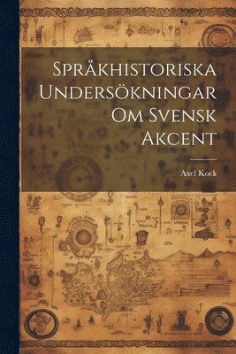 bokomslag Språkhistoriska Undersökningar om Svensk Akcent