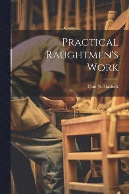 Paul N Hasluck, Paul N. Hasluck - Practical Raughtmen's Work, Häftad