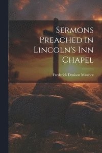 bokomslag Sermons Preached in Lincoln's Inn Chapel