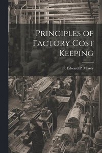 bokomslag Principles of Factory Cost Keeping