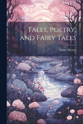 bokomslag Tales, Poetry, and Fairy Tales