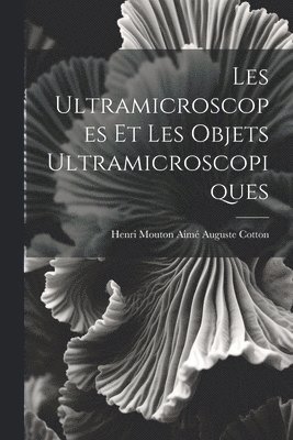 bokomslag Les Ultramicroscopes et les Objets Ultramicroscopiques