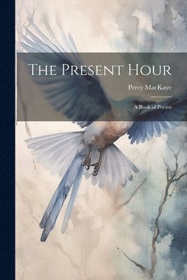 Percy Mackaye, Percy MacKaye - Present Hour, Häftad