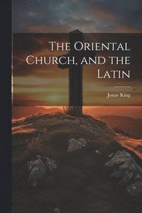 bokomslag The Oriental Church, and the Latin