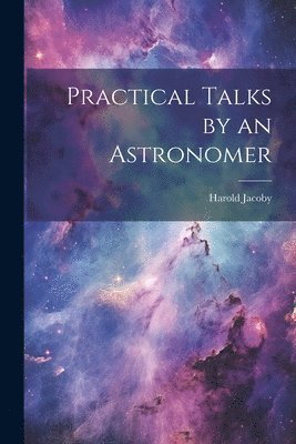 bokomslag Practical Talks by an Astronomer