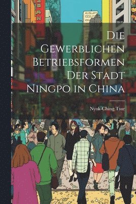 Die Gewerblichen Betriebsformen der Stadt Ningpo in China 1