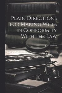 bokomslag Plain Directions for Making Wills in Conformity With the Law
